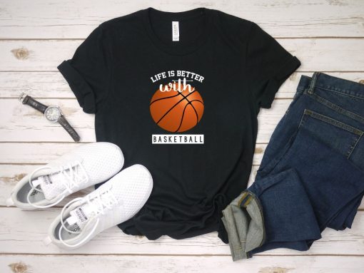 Life Is Better With Funny Basketball Life Unisex T-Shirt