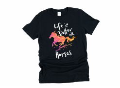 Life Is Better With Horses Owner Lover T-Shirt