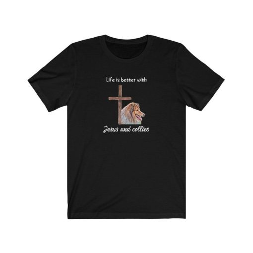 Life Is Better With Jesus And Collies T-Shirt