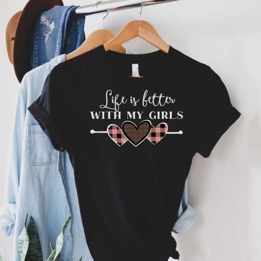 Life Is Better With My Girls Hearts T-Shirt