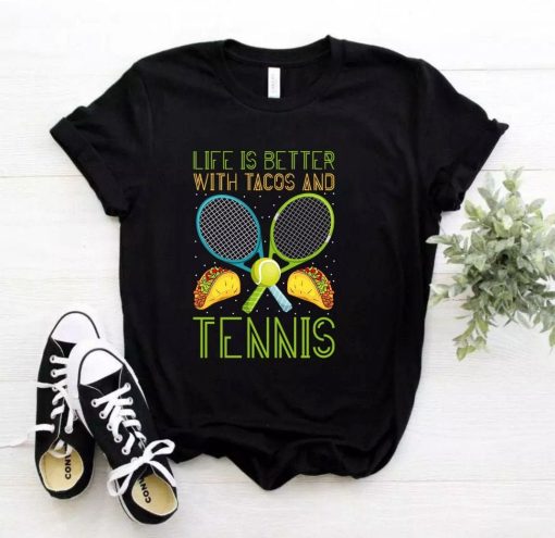 Life Is Better With Tacos And Tennis T-Shirt