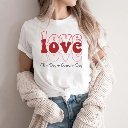 Love All Day Every Day Shirt