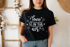 Love Is In The Air Valentine Shirt