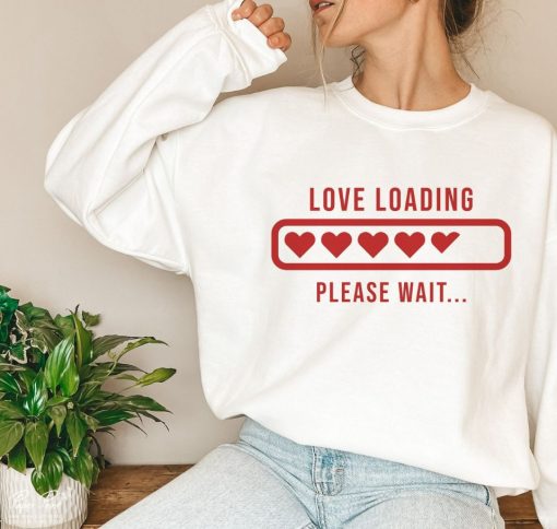 Love Loading Please Wait Valentine Sweatshirt