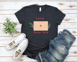 Love Never Fails Shirt