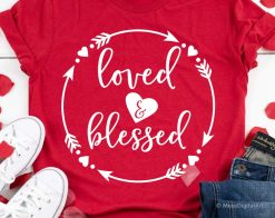 Loved And Blessed Svg Valentines Day Unisex T-Shirt