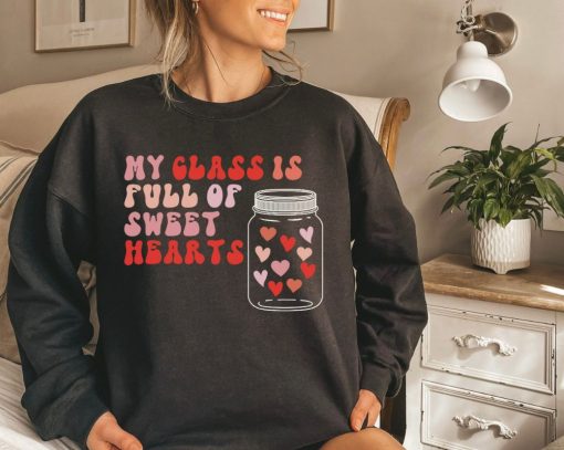 My Class Is Full Of Sweet Hearts Valentine Sweatshirt
