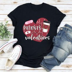 My Patients Are My Valentines Funny Valentine Nurse Shirt