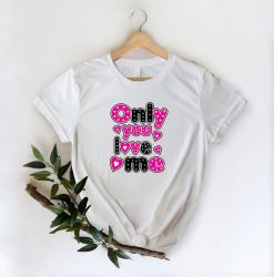 Only You Love Me T-Shirt