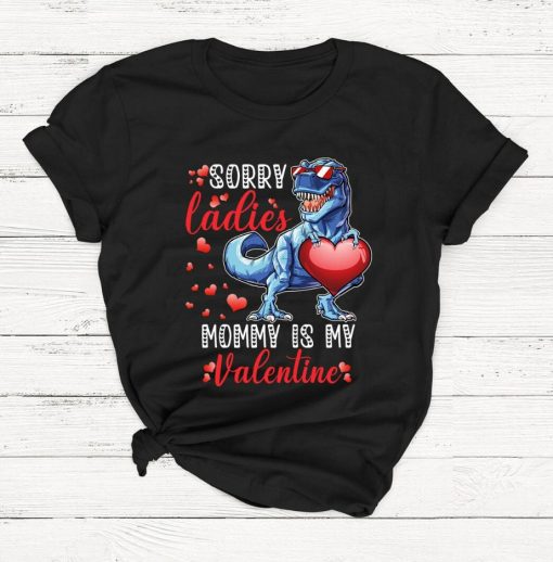 Sorry Ladies Mommy Is My Valentine Day Shirt