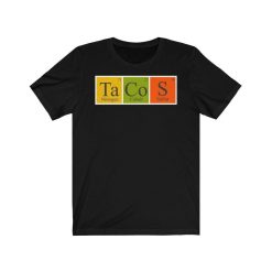 Tacos Element Periodic Table  Science Unisex T-Shirt