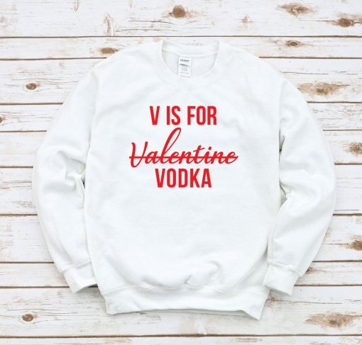 V Is For Vodka Sweatshirt