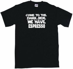 Come To The Dark Side We Have Espresso Mens Tee Shirt