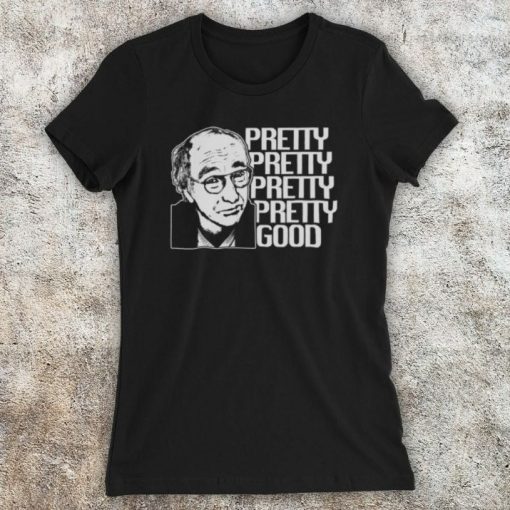 Curb Your Enthusiasm Pretty Good Larry David Iconic American Comedy TV Show Unofficial Womens T-Shirt