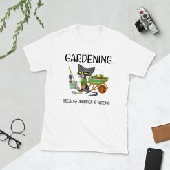 Gardening Because Murder Is Wrong T-Shirt