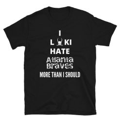 I Hate Atlanta Braves T-Shirt