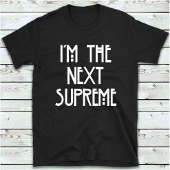 Im The Next Supreme Unisex T-Shirt