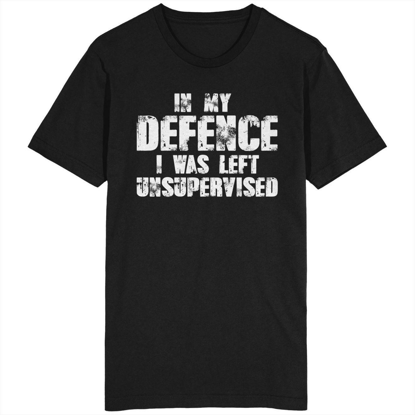 In My Defence I Was Left Unsupervised T-Shirt