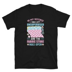 In My Defence I Was Left Unsupervised Unisex T-Shirt