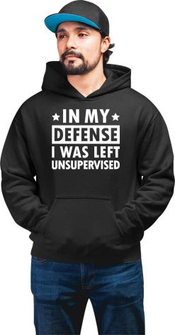 In My Defense I Was Left Unsupervised Hoodie