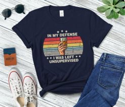 In My Defense I Was Left Unsupervised Sarcastic Retro Idea T-Shirt