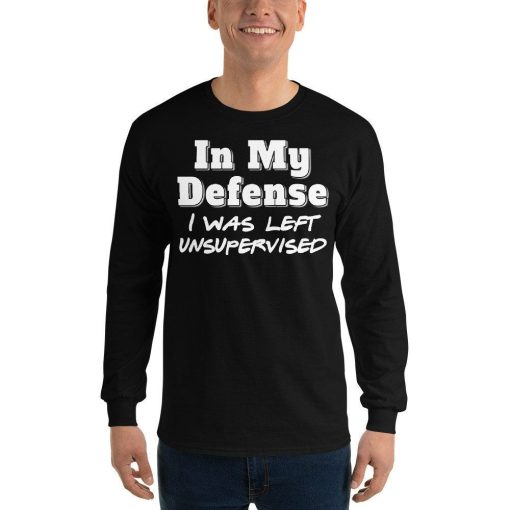 In My Defense I Was Left Unsupervised Sweatshirt