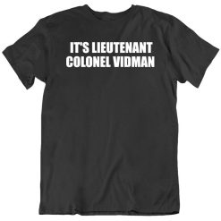 Its Lieutenant Colonel Vidman Alex Vidman Trump Impeachment T-Shirt