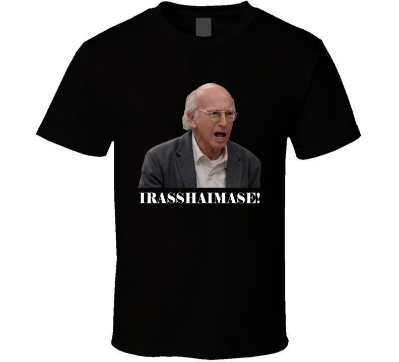 Larry David Irasshaimase Curb Your Enthusiasm Tv Fan T-Shirt