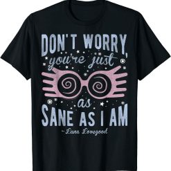 Luna Lovegood Dont Worry Youre Just As Sane As I Am Gift T-Shirt