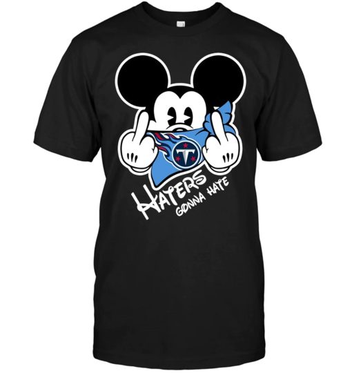 Nfl Tennessee Titans Haters Gonna Hate Mickey Mouse Shirt