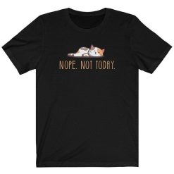 Nope Not Today Lazy Cat Unisex Shirt