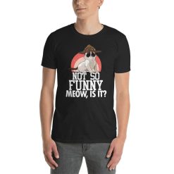 Not So Funny Meow Is It State Super Trooper Funny Cat Lover Saying Police Shirt