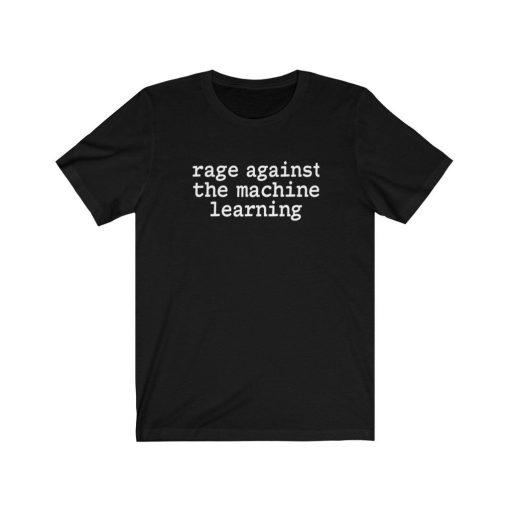 Rage Against The Machine Learning Shirt
