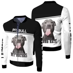 To All My Haters Pitbull Lover 3d Fleece Bomber Jacket