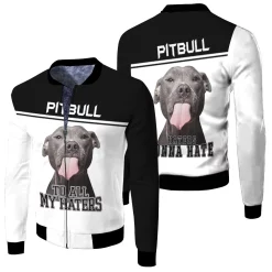 To All My Haters Pitbull Lover 3d Jersey Fleece Bomber Jacket