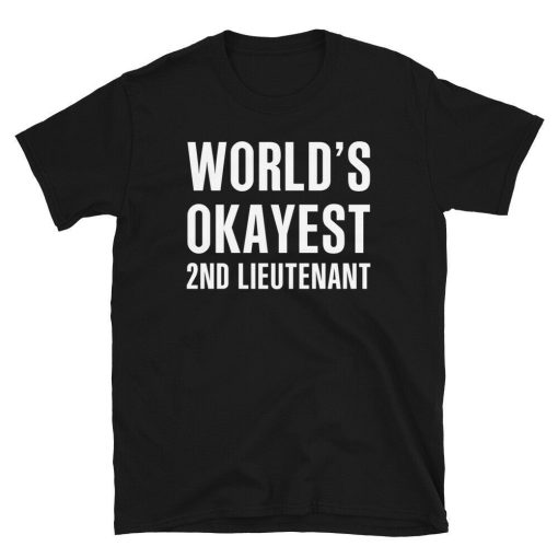 Worlds Okayest 2nd Lieutenant Unisex T-Shirt