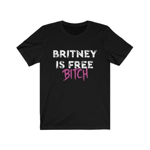 Britney Is Free Bitch Shirt