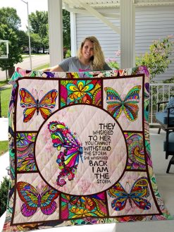 Butterfly They Whispered To Her You Cannot Withstand The Storm She Whispered Back I Am The Storm Quilt Blanket Great Customized Blanket Gifts For Birthday Christmas Thanksgiving