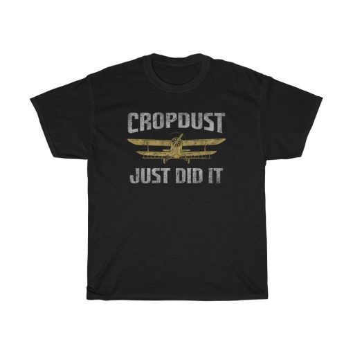 Cropdust Just Did It Funny T-Shirt