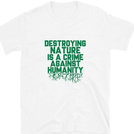 Destroying Nature Is A Crime Against Humanity Short-Sleeve Unisex T-Shirt