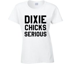 Dixie Chicks Serious Funny Movie Pitch Perfect Quote Tee Shirt