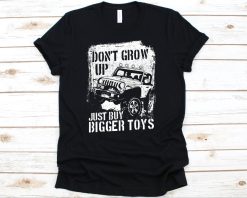 Dont Grow Up Just Buy Bigger Toys Shirt