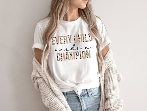 Every Child Needs A Champion  Special Education Teacher Shirt