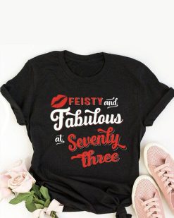 Feisty And Fabulous At Seventy Three Shirt