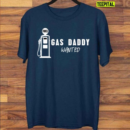 Gas Daddy Wanted Buy Me Gas No Sugar Funny Unisex T-Shirt
