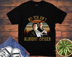 Goodfellas No You AinT Alright Spider Unisex Gift T-Shirt