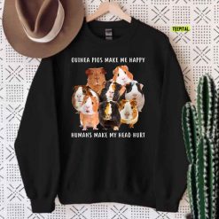 Guinea Pigs Make Me Happy Humans Make My Head Hurt Unisex Sweatshirt