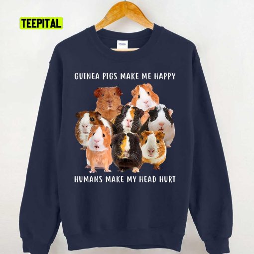Guinea Pigs Make Me Happy Humans Make My Head Hurt Unisex Sweatshirt