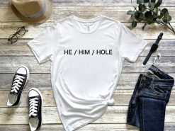 He Him Hole Unisex Premium T-Shirt