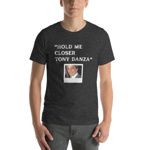 Hold Me Closer Tony Danza Misheard Lyrics Elton John Unisex T-Shirt